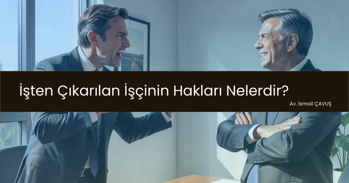 İşten Çıkarılan İşçinin Hakları Nelerdir?