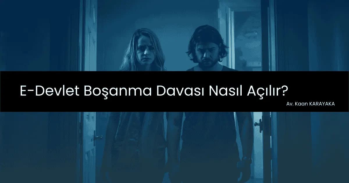 E-Devlet Boşanma Davası Nasıl Açılır? avukata sor
