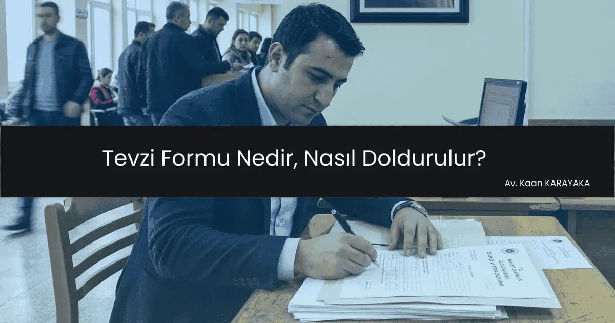 Tevzi Formu Nedir, Nasıl Doldurulur? avukata sor