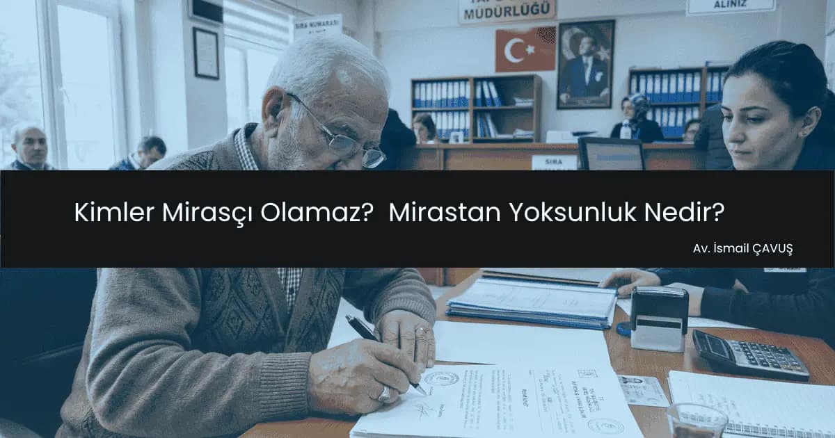 Kimler Mirasçı Olamaz? Mirastan Yoksunluk Nedir?